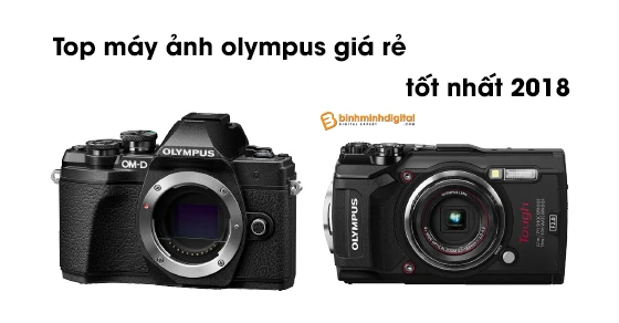 Top máy ảnh olympus giá rẻ tốt nhất 2018