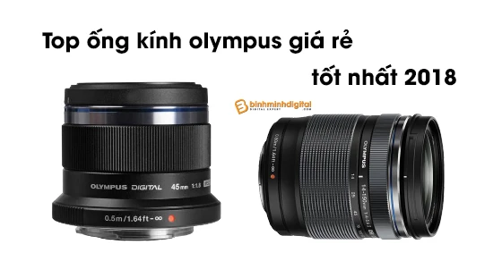 Top ống kính olympus giá rẻ tốt nhất 2018