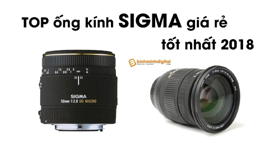 Top ống kính sigma giá rẻ tốt nhất 2018