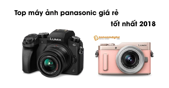 Top máy ảnh panasonic giá rẻ tốt nhất 2018