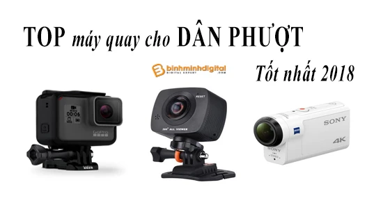 Top máy quay dành cho dân phượt tốt nhất 2018