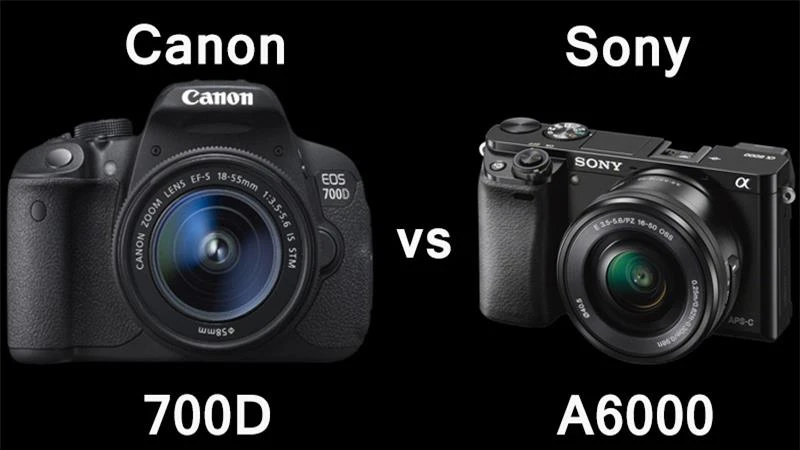 Canon EOS 700D và Sony Alpha A6000: nên chọn máy nào?